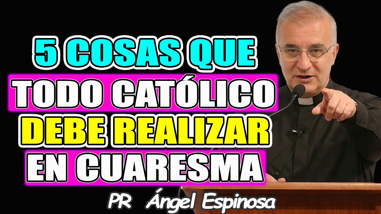 5 Cosas que todo CATÓLICO debe practicar en CUARESMA - Pr ÁNGEL ESPINOSA 2026