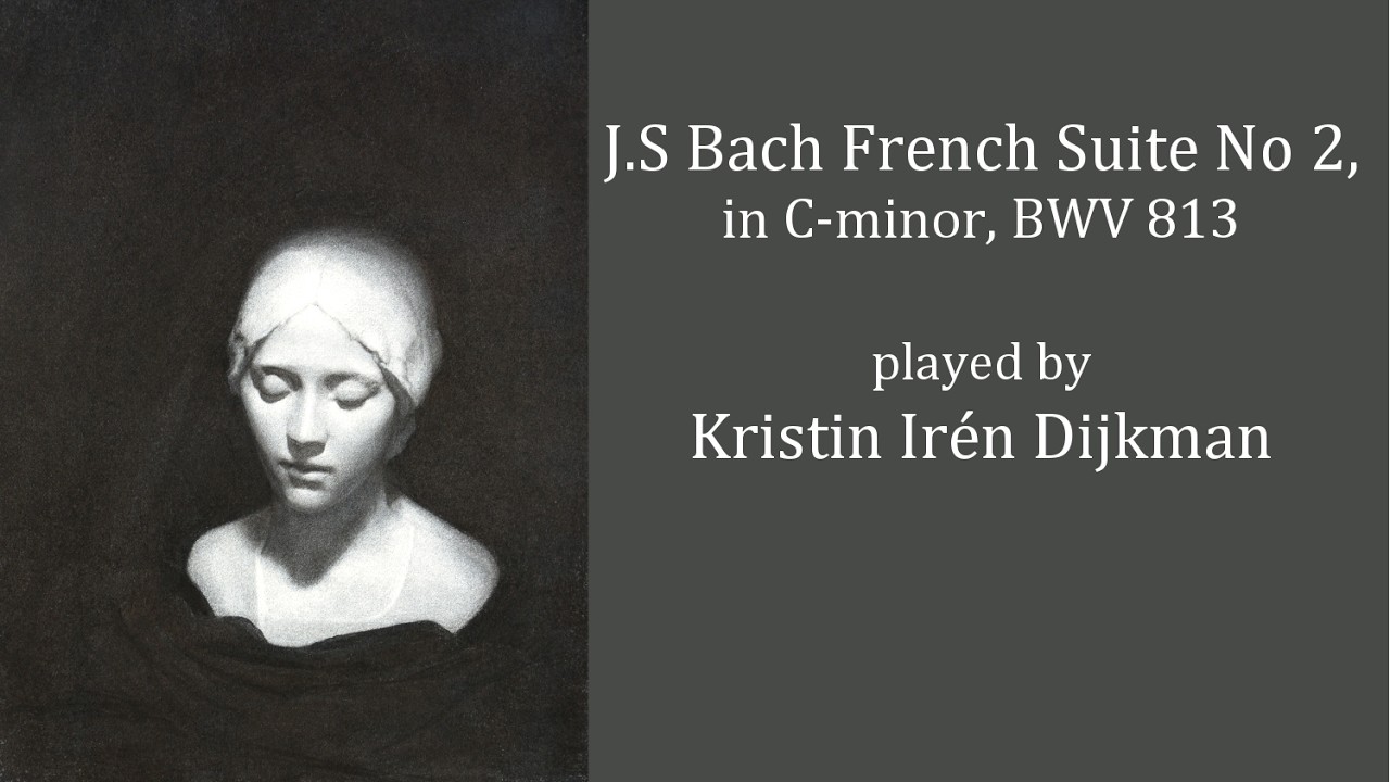 J.S. Bach, French Suite No 2 in C-minor, BWV 813 played by Kristin Irén Dijkman