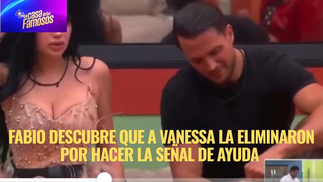 FABIO DESCUBRE QUE A VANESSA LA ELIMINARON POR HACER LA SEÑAL DE AYUDA EN LA CASA DE LOS FAMOSOS 6