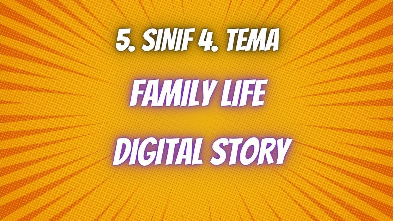 5. sınıf İngilizce | 4. tema | family life digital story