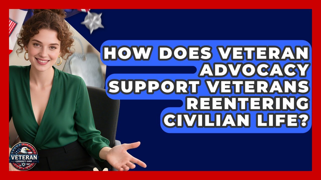 How Does Veteran Advocacy Support Veterans Reentering Civilian Life? | Veteran Community Guide