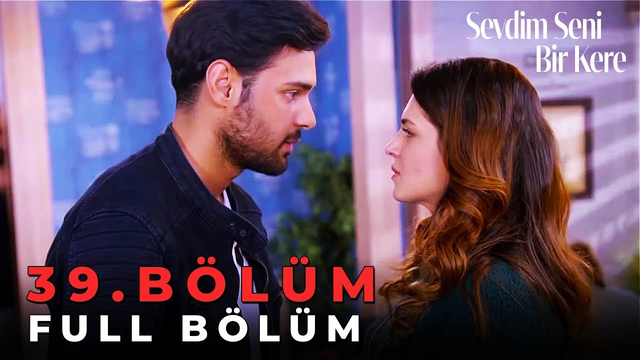 Sevdim Seni Bir Kere - 39. Bölüm