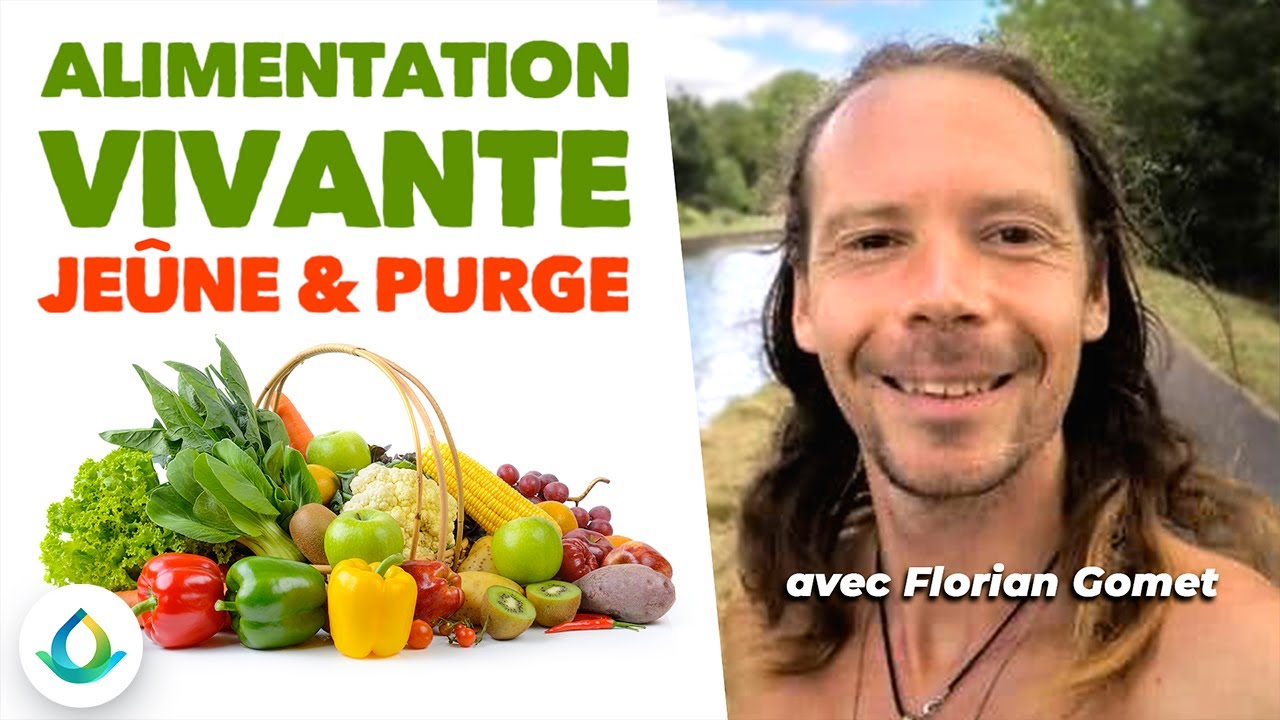 Alimentation Vivante, Jeûne et Purge (avec Florian Gomet)