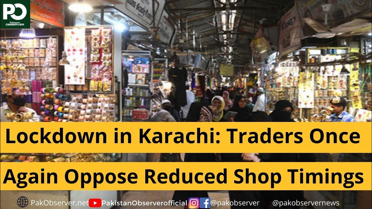 Lockdown in Karachi: Traders Once Again Oppose Reduced Shop Timings | Pakistan Observer