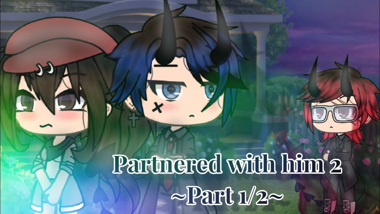 Partnered with him 2 | 1/2 | GLMM |xXSparkle StudiosXx