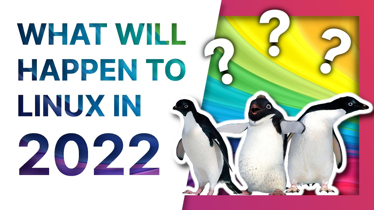 What will happen to Linux in 2022? A few predictions!