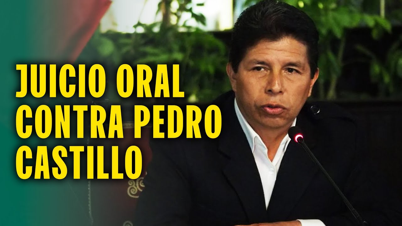 INICIA JUICIO ORAL CONTRA PEDRO CASTILLO POR EL GOLPE DE ESTADO DEL 2022