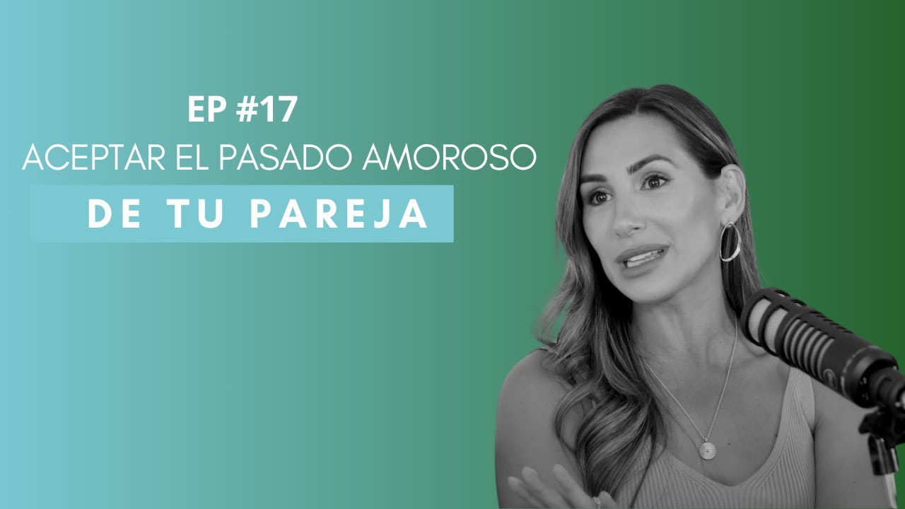 Aceptar el PASADO AMOROSO de tu pareja | Patricia Roca