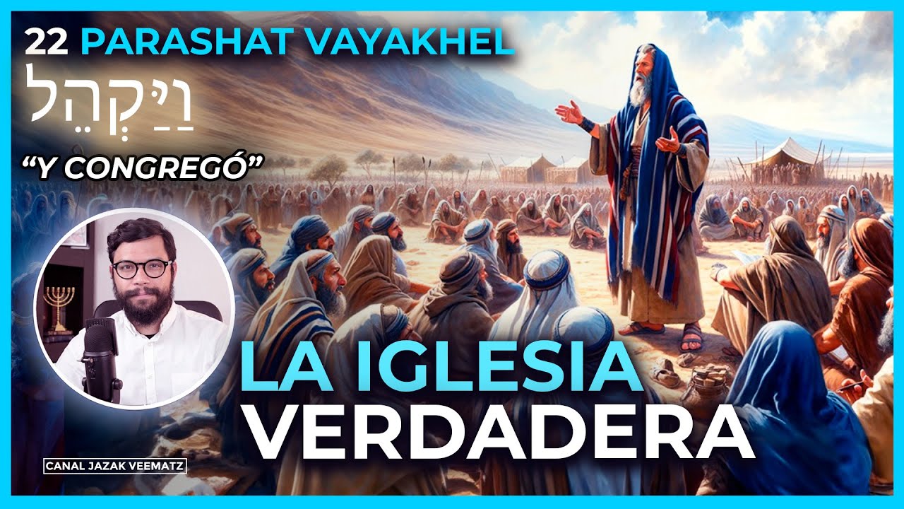 ¿Cuál es la Iglesía Verdadera? Hacia una Iglesia Restaurada | #22 PARASHAT VAYAKHEL  (Y CONGREGÓ)