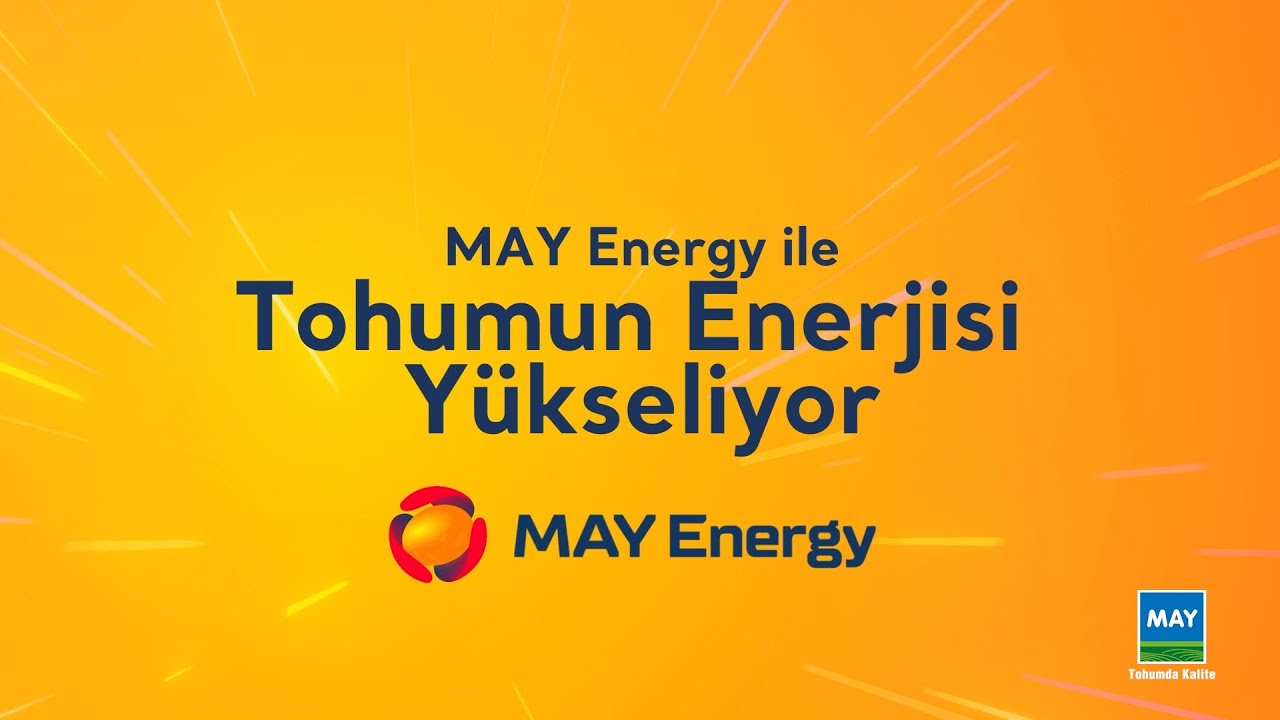 MAY TOHUM ÇEŞİTLERİ, MAY ENERGY TEKNOLOJİSİYLE ŞİMDİ DAHA DA GÜÇLÜ!