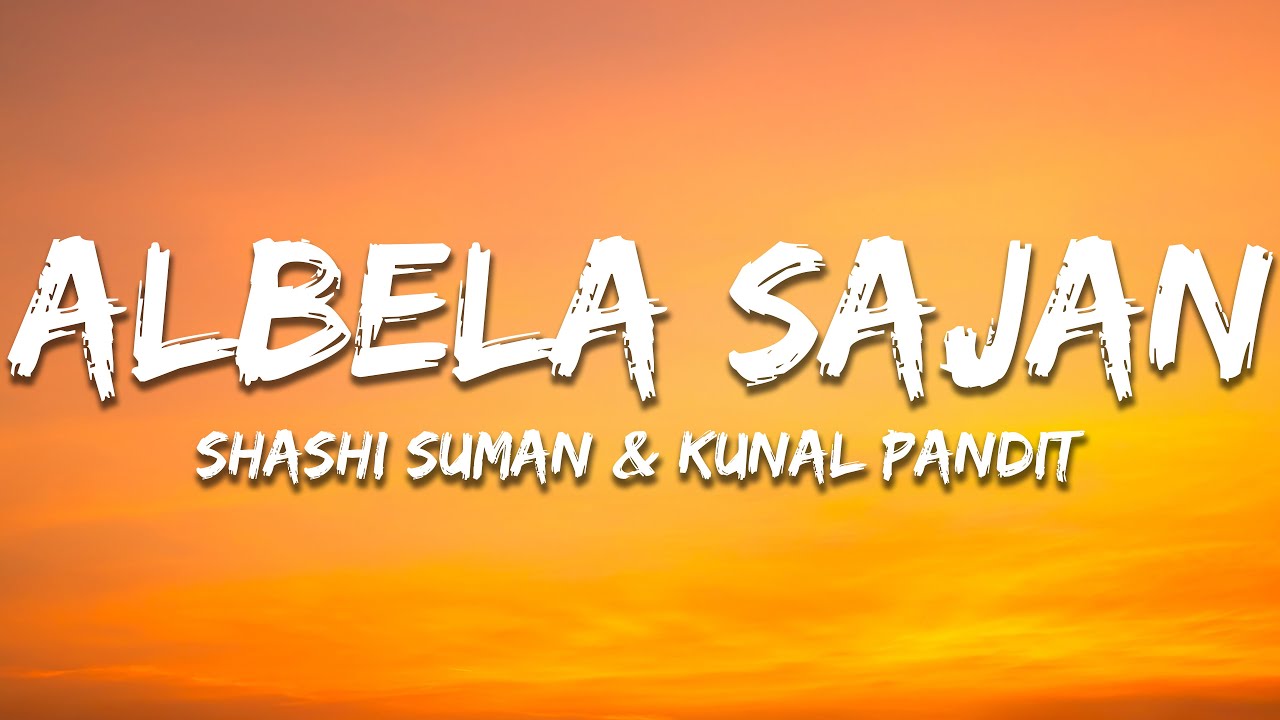 Albela Sajan - Shashi Suman & Kunal Pandit (Lyrics) | 7clouds Hindi