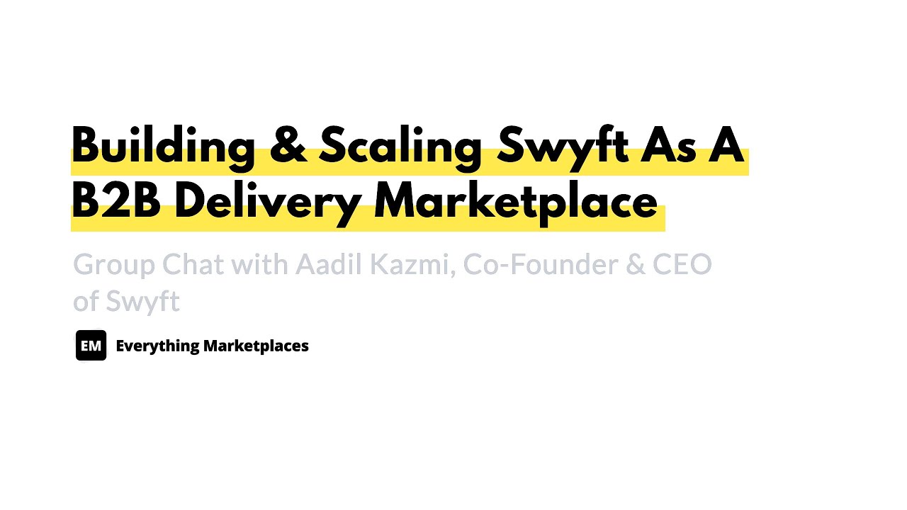 EM Group Chat #095: Building & Scaling Swyft As A B2B Delivery Marketplace With Aadil Kazmi