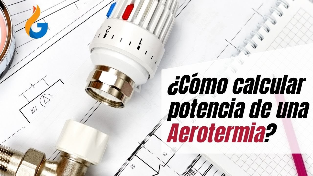 🥇&iquest;C&oacute;mo calcular la potencia que necesita una instalaci&oacute;n de Aerotermia?🔥