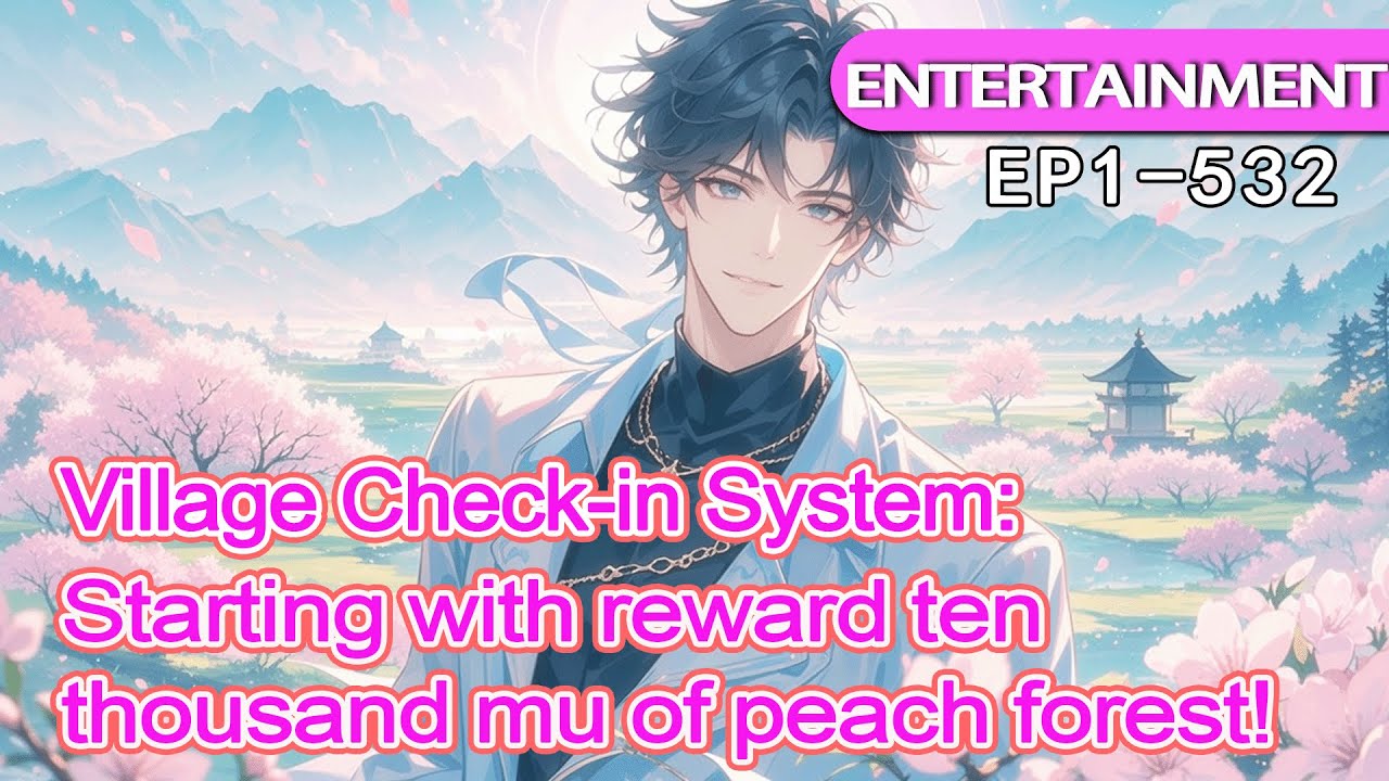 [fulfilling story]Village Check-in System:Starting with reward ten thousand mu of peach forest!