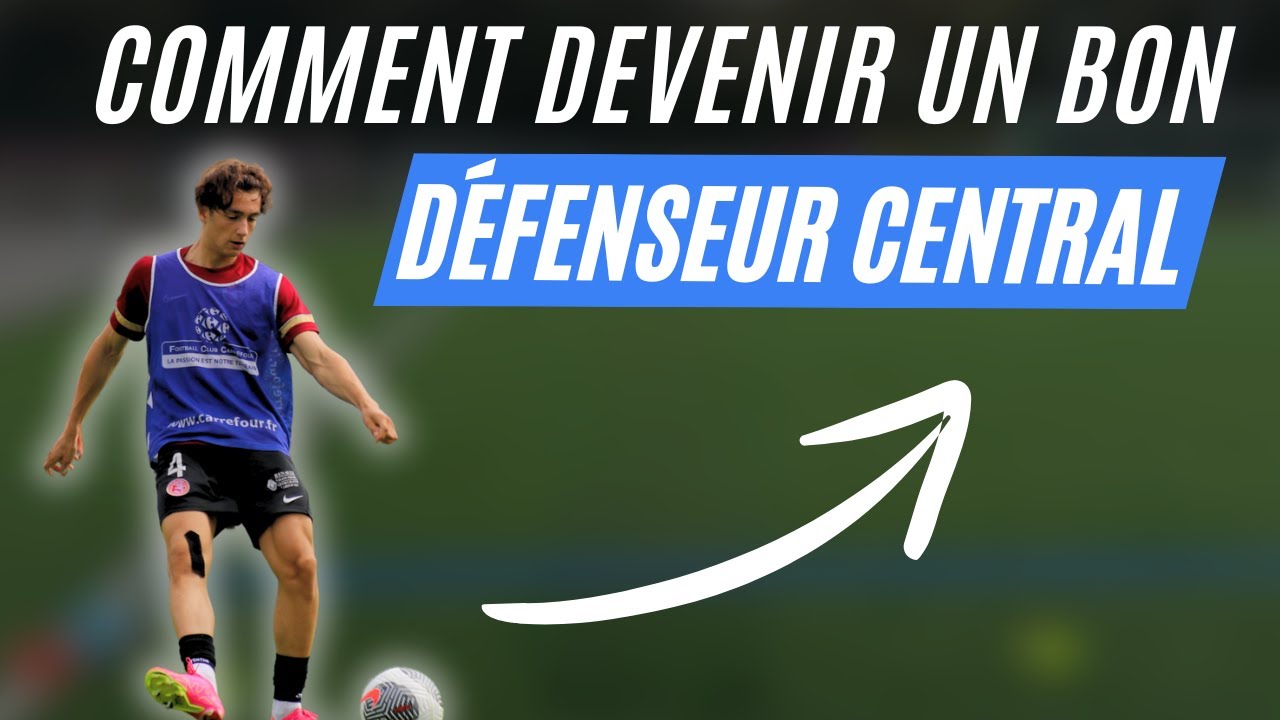 Comment Devenir un Bon Défenseur Central ?