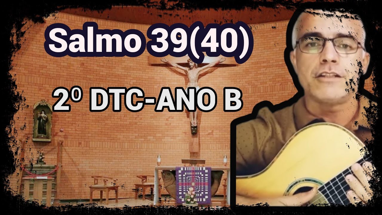 SALMO 39 (EU DISSE: EIS QUE VENHO, SENHOR...) 2º DTC ANO B