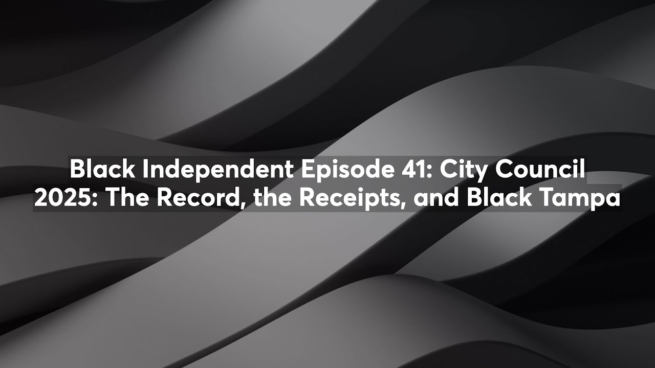 Episode 41: City Council 2025: The Record, the Receipts, and Black Tampa