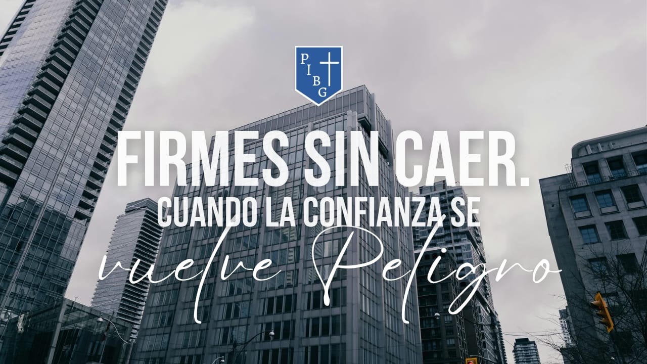 SERIE: FIRMES SIN CAER - No.1 Cuando la confianza se vuelve peligro