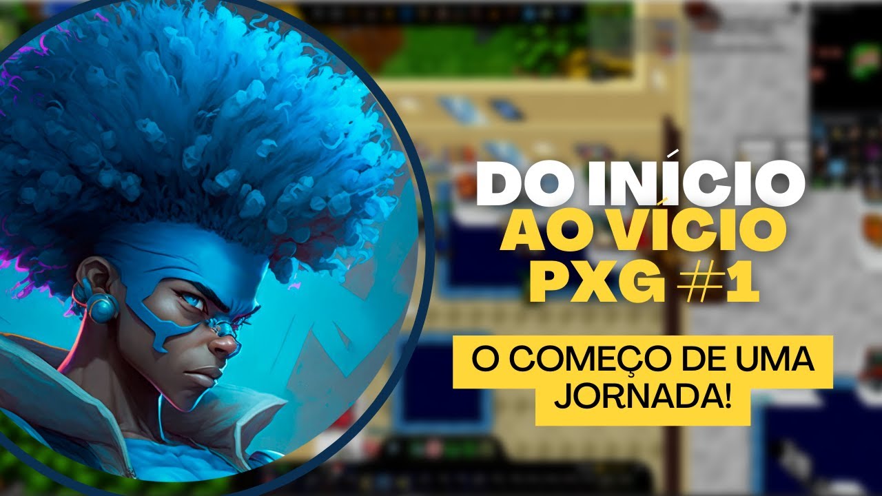 [PXG] Do início ao vício #1 - O começo de uma jornada!