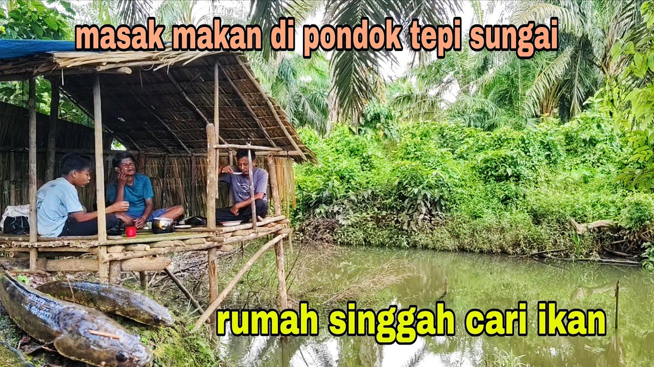 MASAK MAKAN DI RUMAH SINGGAH TEPI SUNGAI