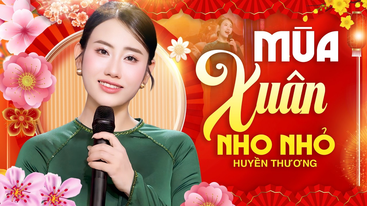 MÙA XUÂN NHO NHỎ – HUYỀN THƯƠNG | Khúc Xuân Nhẹ Nhàng Đầy Cảm Xúc | Nhạc Xuân Mới Nhất 2026