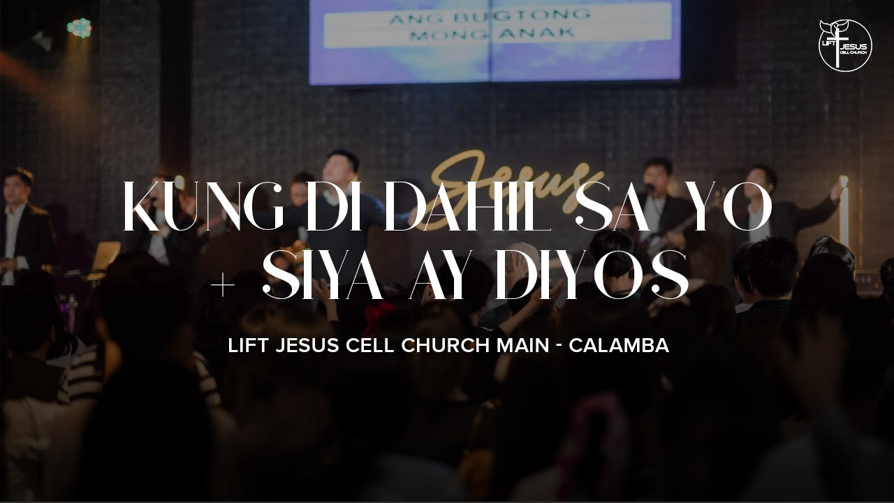 Kung Di Dahil Sa'yo + Siya Ay Diyos / LJCC Main Calamba