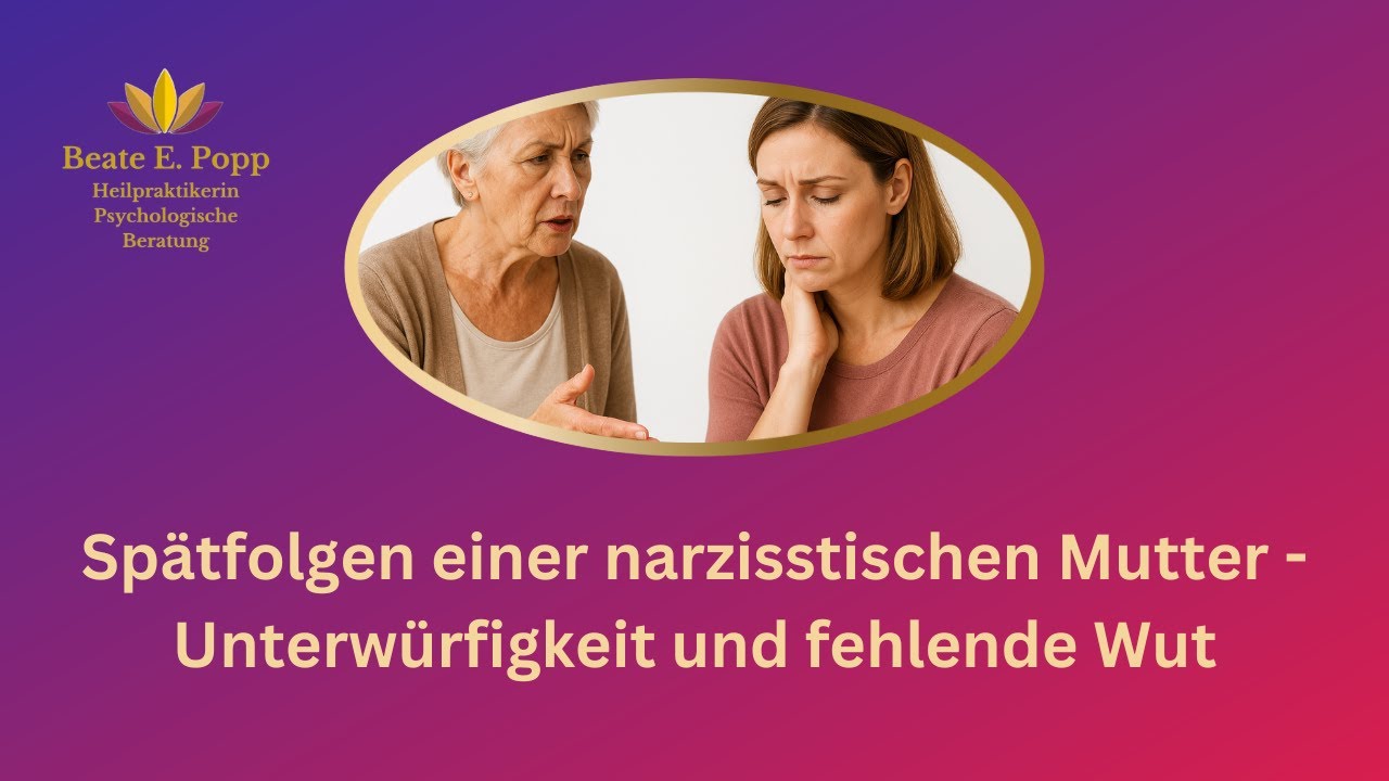 Spätfolgen einer narzisstischen Mutter - Unterwürfigkeit und fehlende Wut
