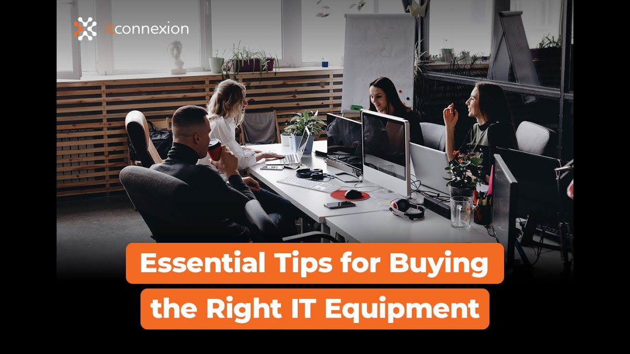 Essential Tips for Buying the Right IT Equipment