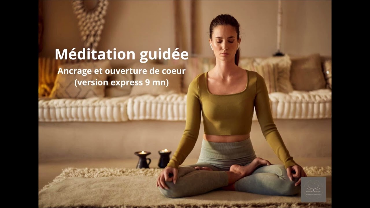Méditation guidée express (9 mn) Ancrage et ouverture du coeur