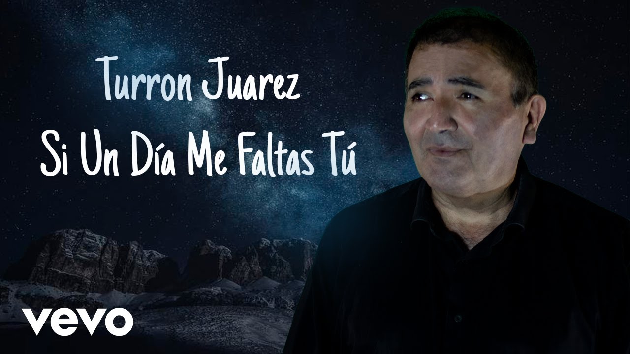 SI UN D&Iacute;A ME FALTAS T&Uacute; - (Video Oficial) - TURRON JUAREZ