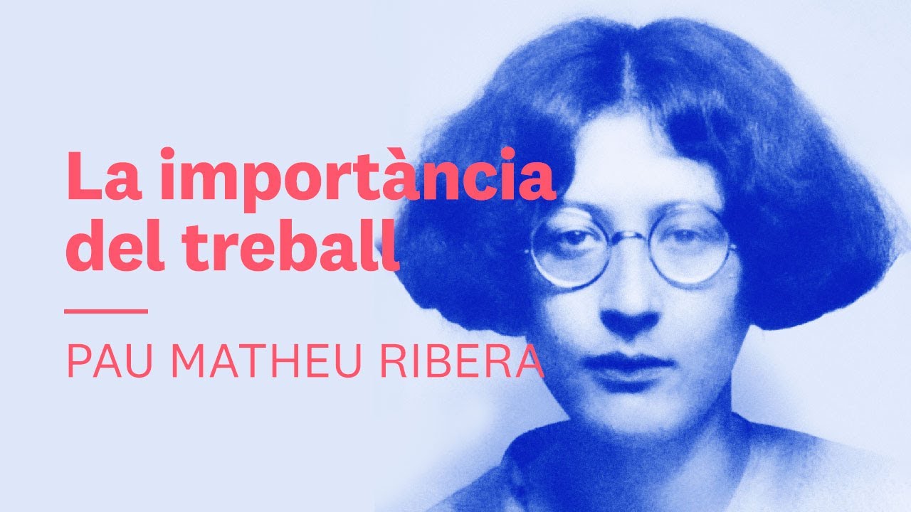 La importància del treball. Pau Matheu | Simone Weil #2
