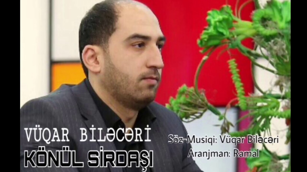 V&uuml;qar Biləcəri - K&ouml;n&uuml;l Sirdaşı Getdi