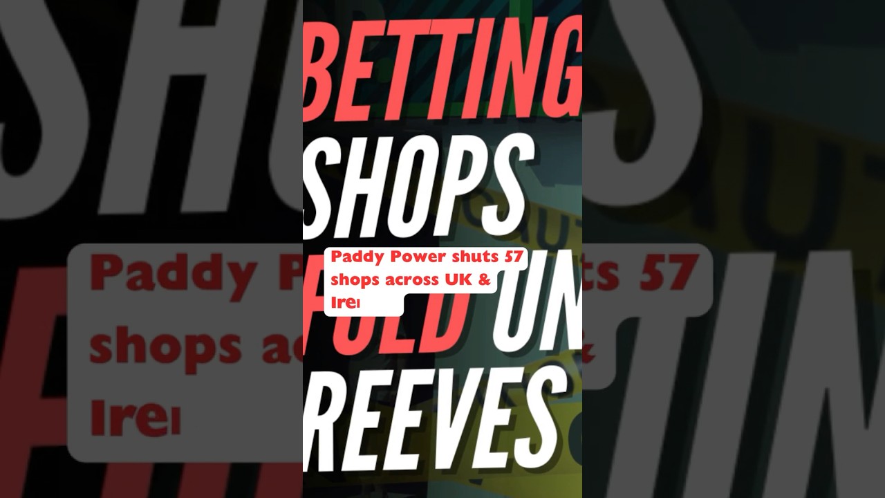 Betting giant Paddy Power announces closure of 57 shops across the UK and Ireland #news #business