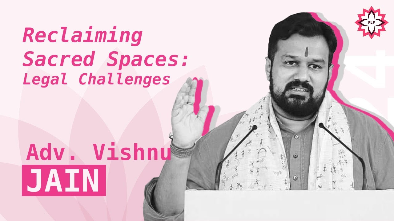 Reclaiming Sacred Places: Legal Challenges by Adv. Vishnu Jain