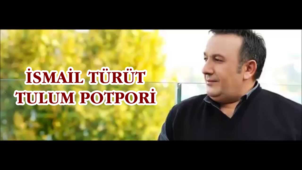 İsmail Türüt - TULUM POTPORİ - 2016 HD