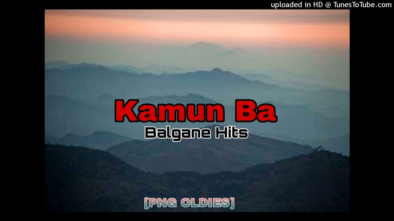Kamun Ba - Balgane Hits [PNG OLDIES]