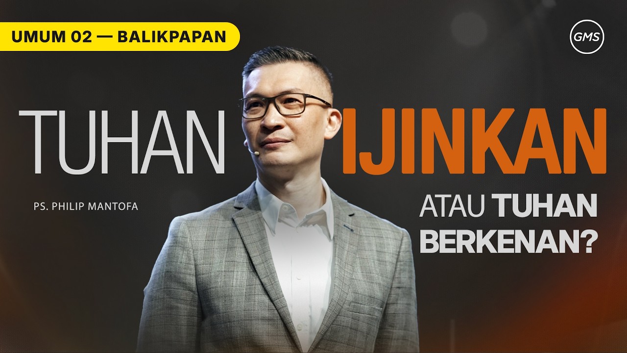 Tuhan Ijinkan atau Tuhan Berkenan? - Ps. Philip Mantofa (GMS Church)