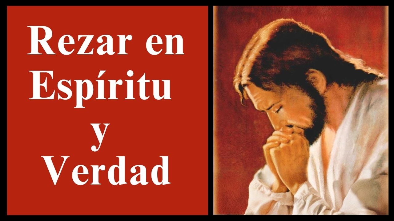 Rezar en Espíritu y Verdad #jesusayunaenmi