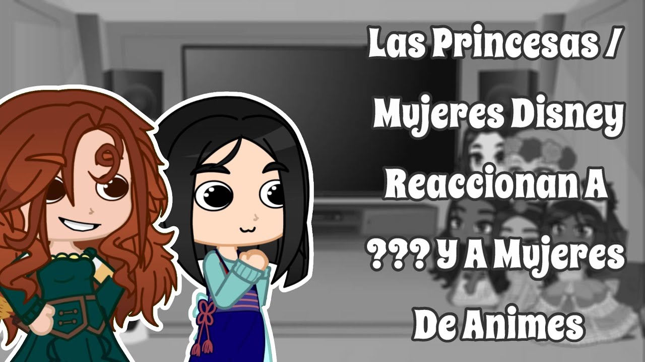 Las Princesas/Mujeres Disney Reaccionan A ??? Y A Mujeres De Animes // GC // GCRV // PDVR #3