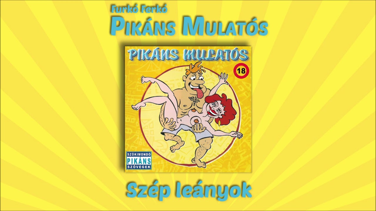 Furk&oacute; Ferk&oacute; - Sz&eacute;p le&aacute;nyok (Pik&aacute;ns mulat&oacute;s)