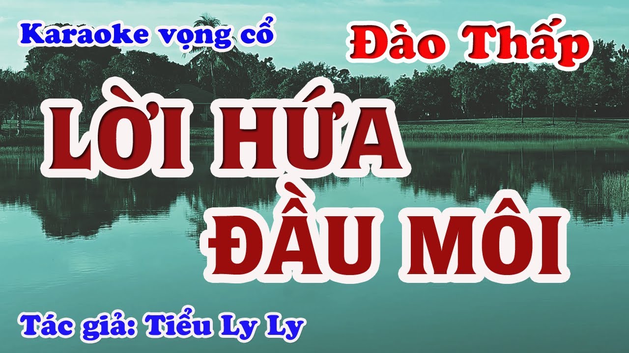 Lời Hứa Đầu Môi - Karaoke Vọng cổ Dây Đào Thấp - Tác giả: Tiểu Ly Ly.