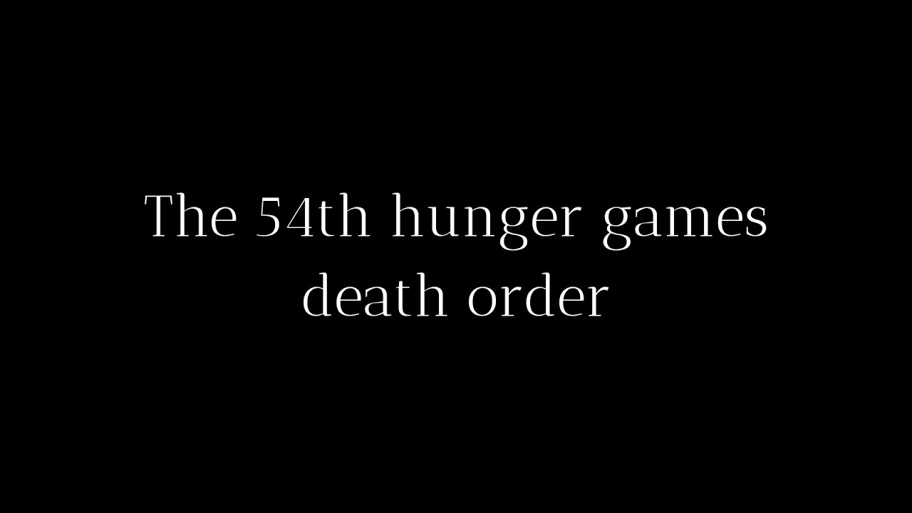 The 54th hunger games death order