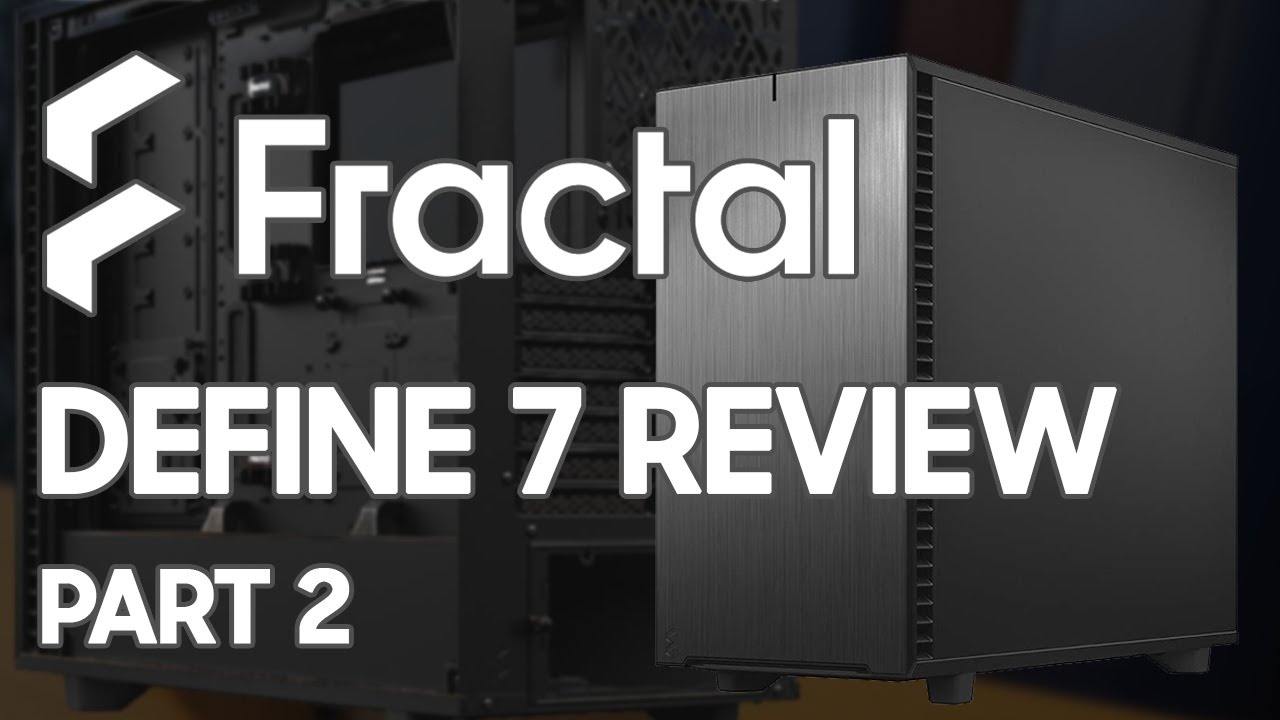 Fractal Design Define 7 Review - Part 2 - Building It Up!