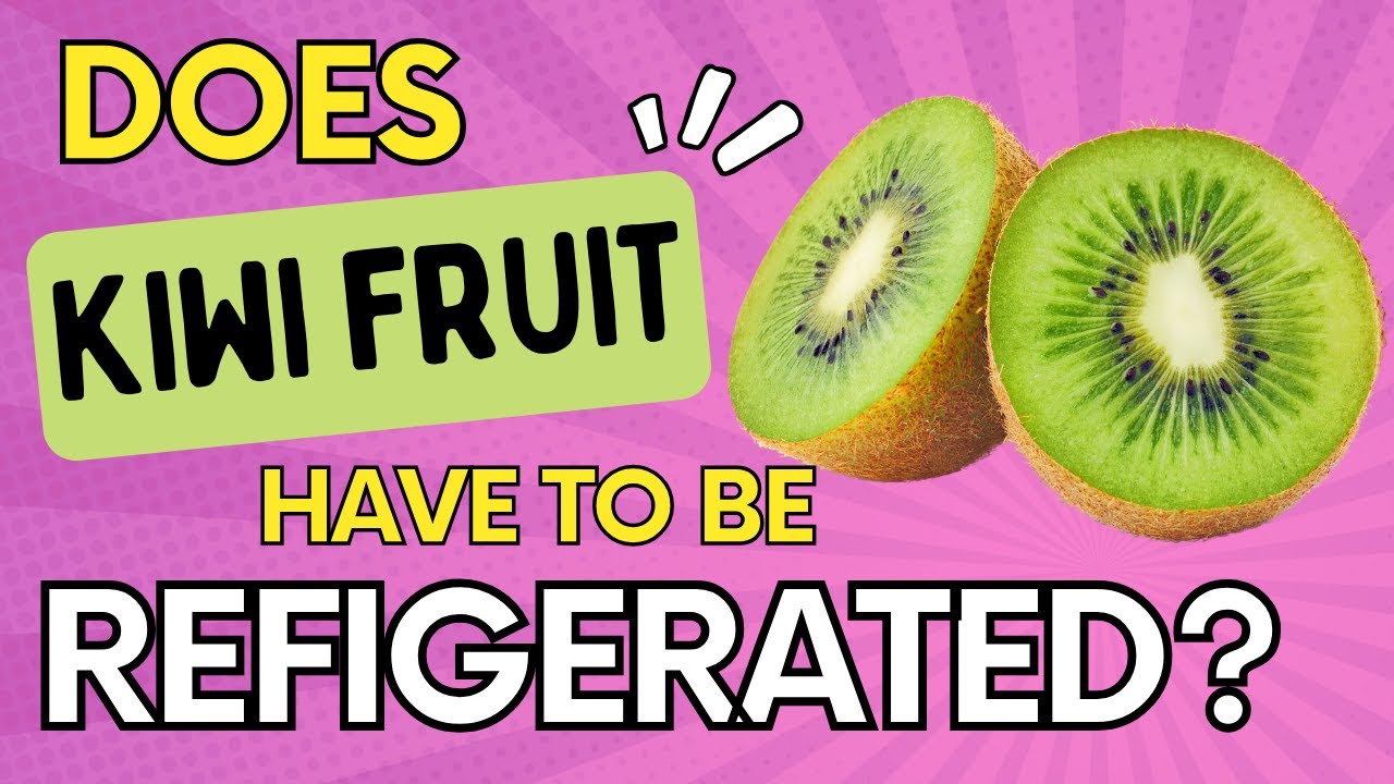 Do Kiwis Need To Be Refrigerated