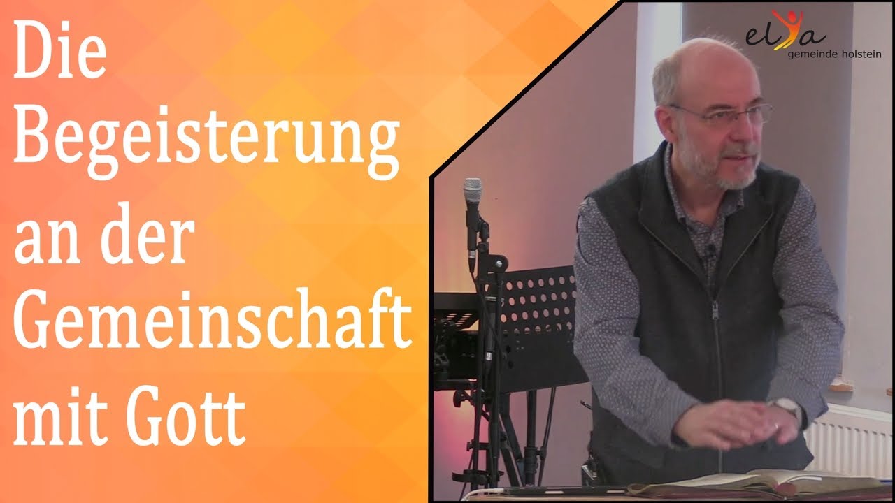 PREDIGT: Die Begeisterung an der Gemeinschaft mit Gott.