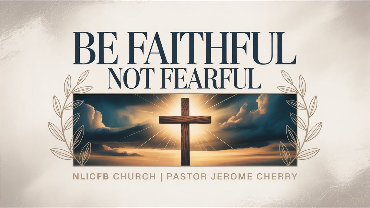 BE FAITHFUL NOT FEARFUL
