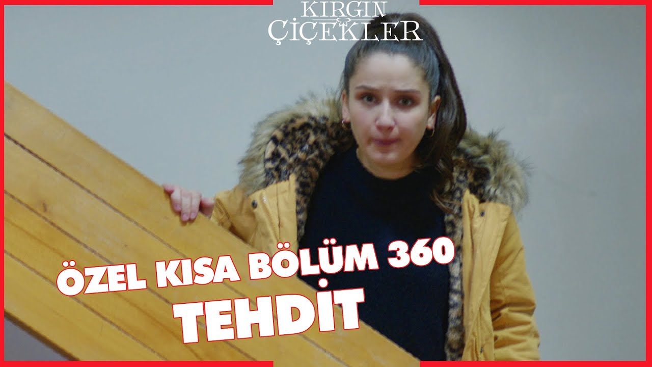 Kırgın Çiçekler Özel Kısa Bölümler | 360