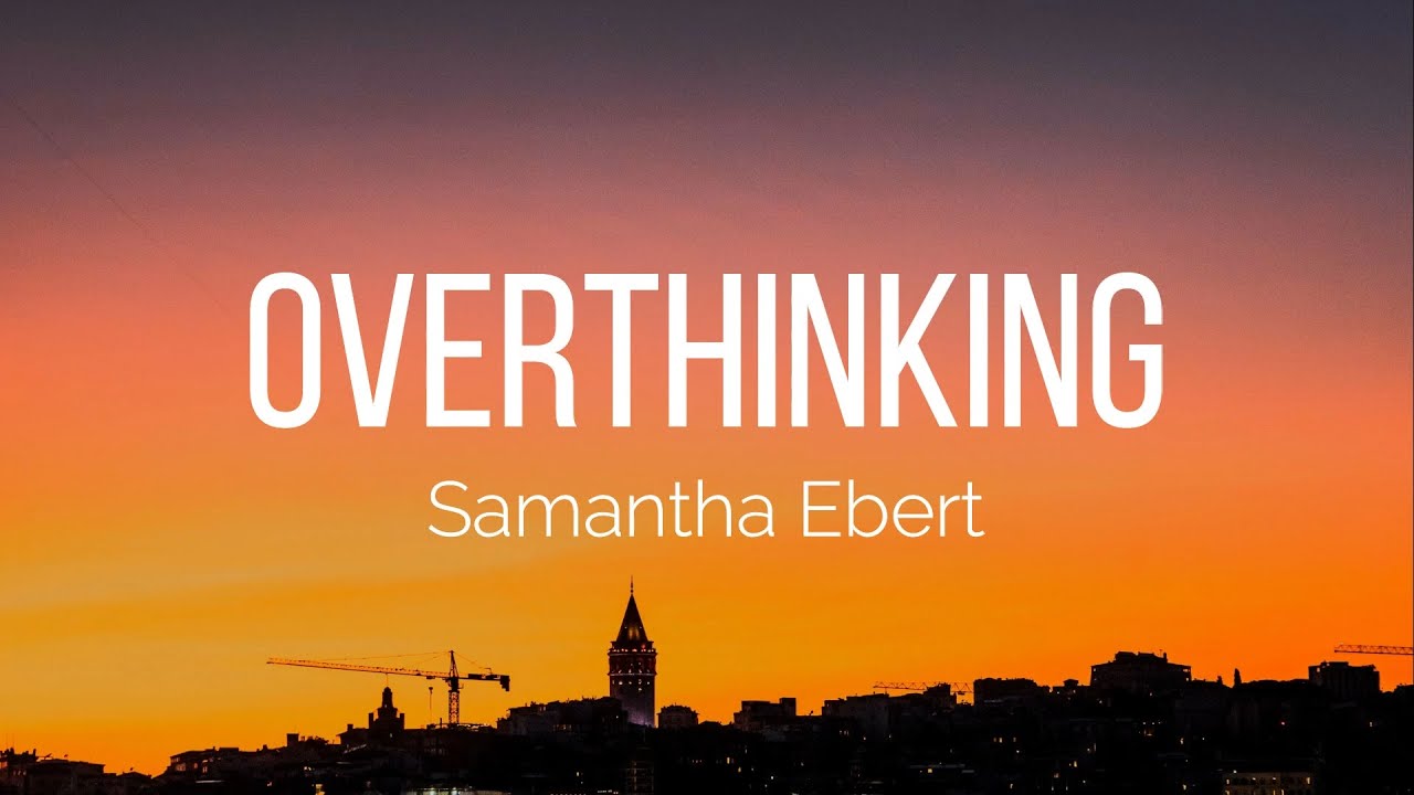 Samantha Ebert - Overthinking (Lyrics)