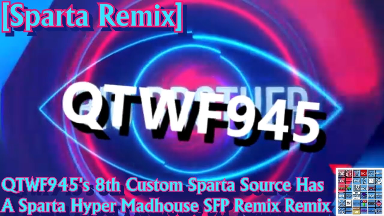 [Sparta Remix] QTWF945's 8th Custom Sparta Source Has A Sparta Hyper Madhouse SFP Remix Remix