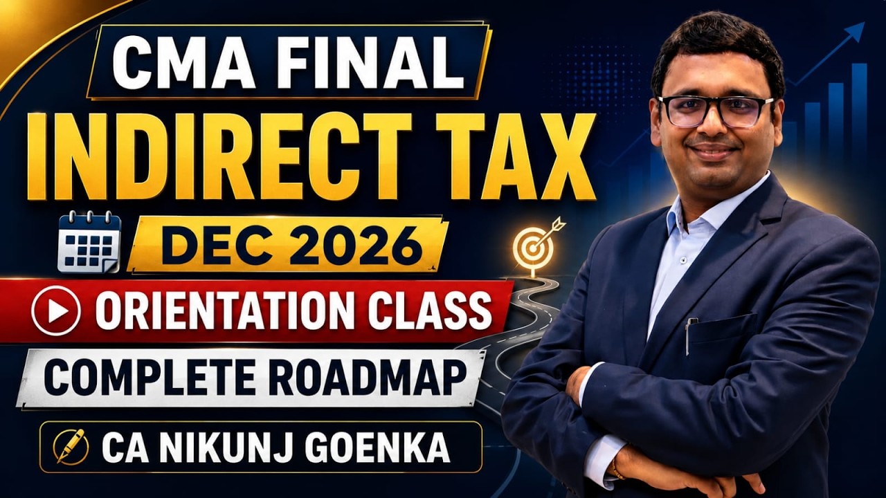 CMA FINAL | INDIRECT TAX | ORIENTATION CLASS | DEC 2026 | CA NIKUNJ GOENKA